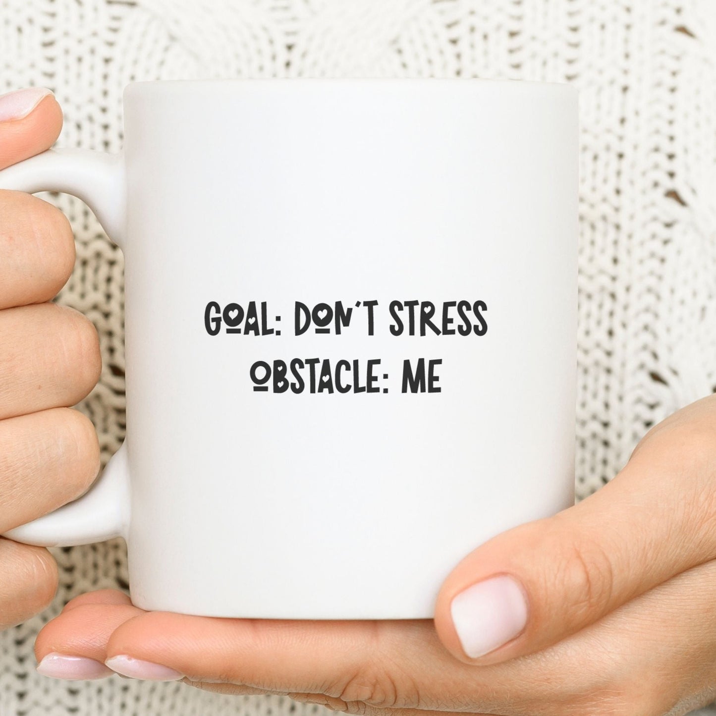 Goal: Don't stress Obstacle: Me - Funny mug