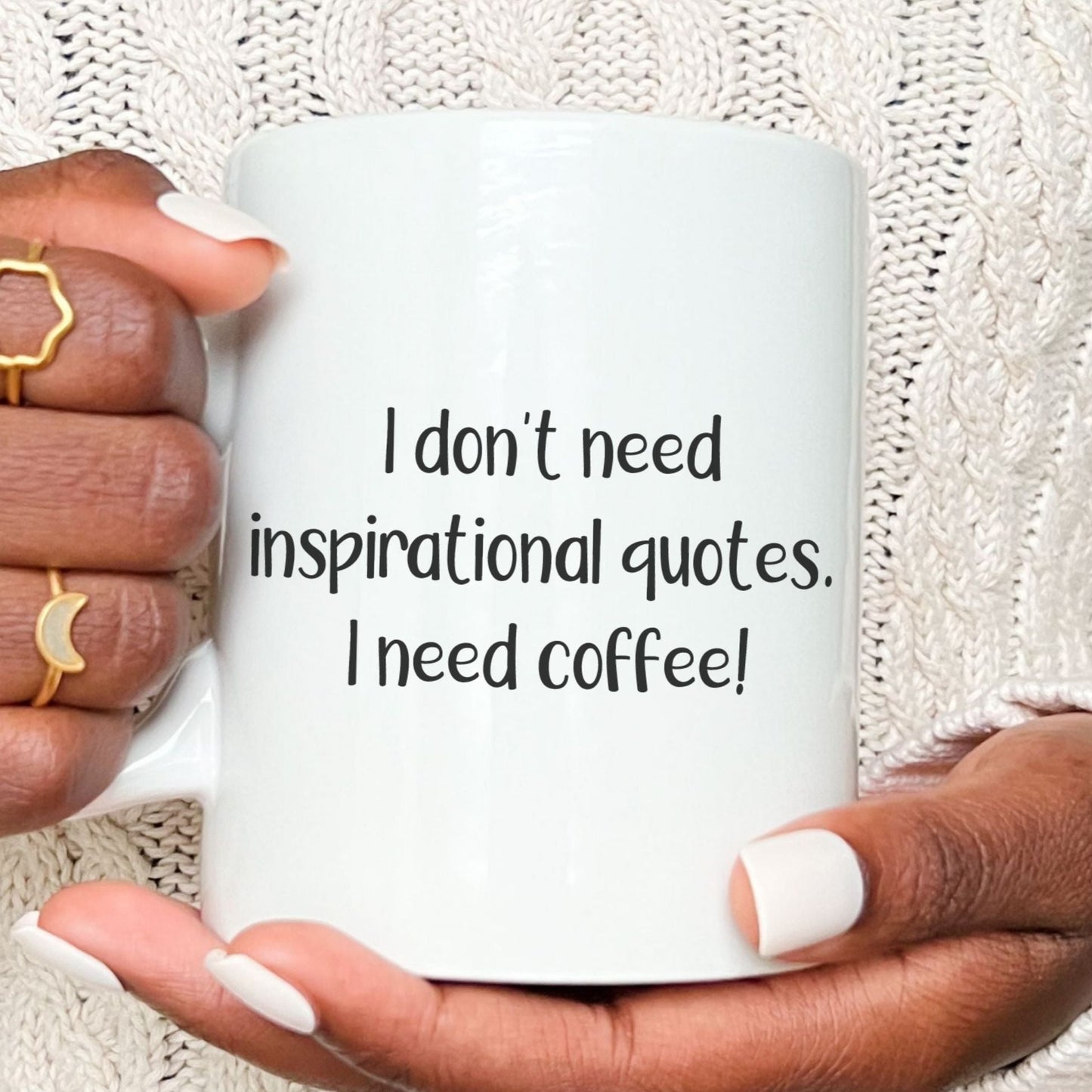 I don’t need inspirational quotes. I need coffee mug - Funny mug