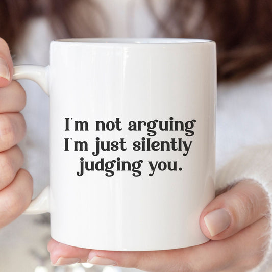 I'm not arguing I'm just silently judging you mug - Funny mug