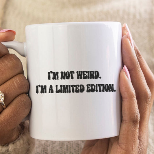 I'm not weird. I'm a limited edition. - Funny mug