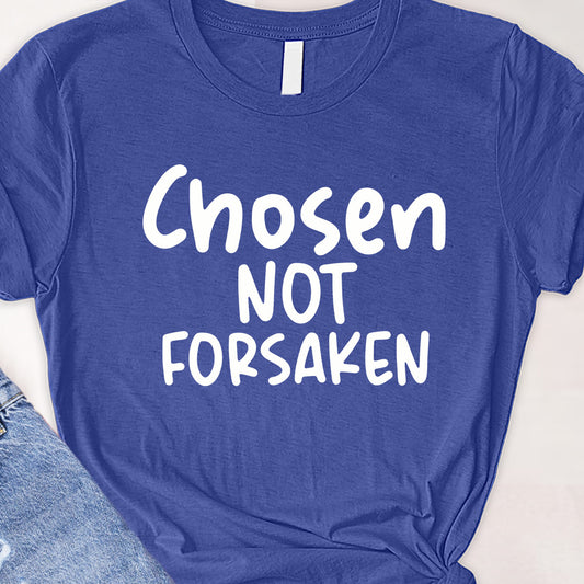 Chosen not forsaken Tee