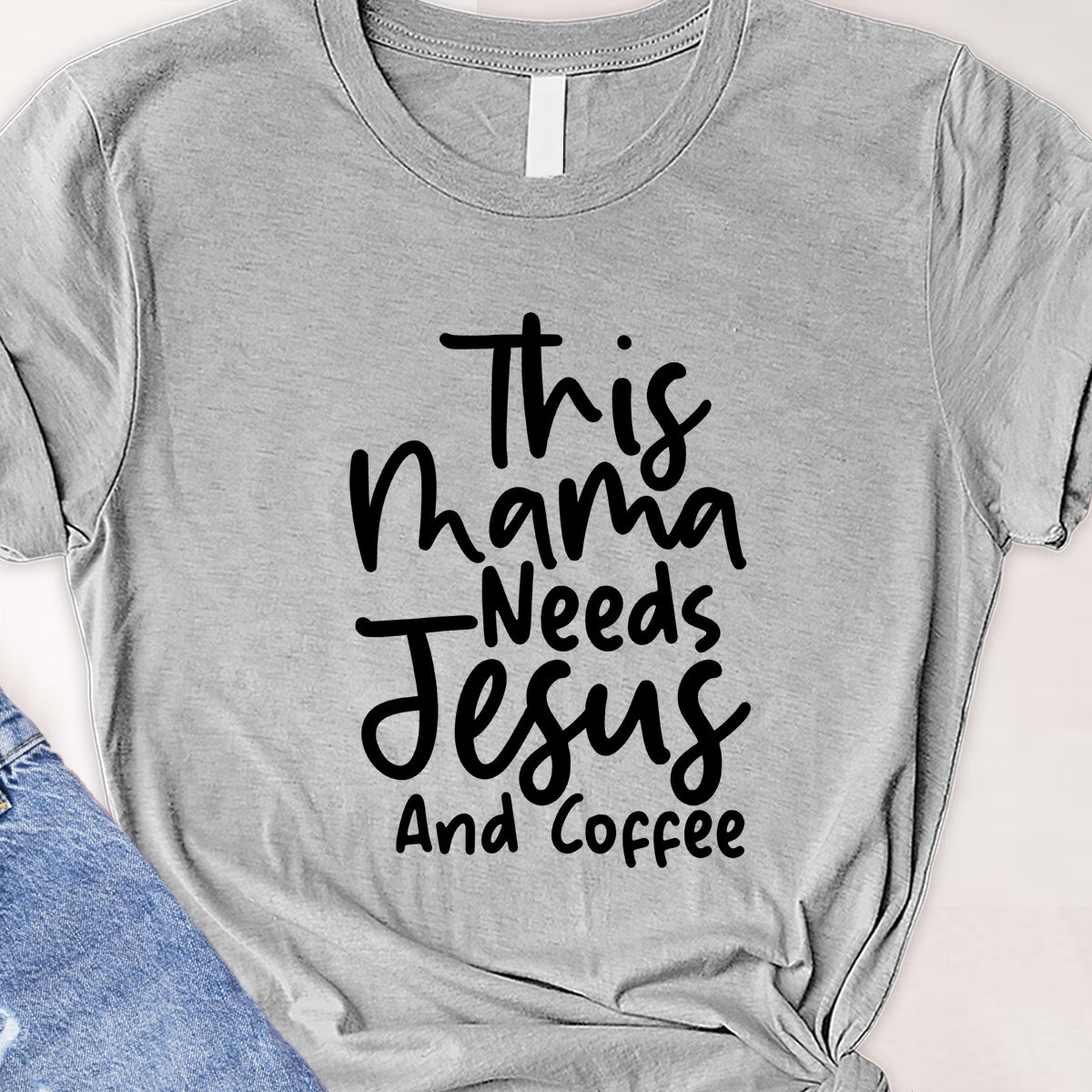 This mama needs Jesus Tee