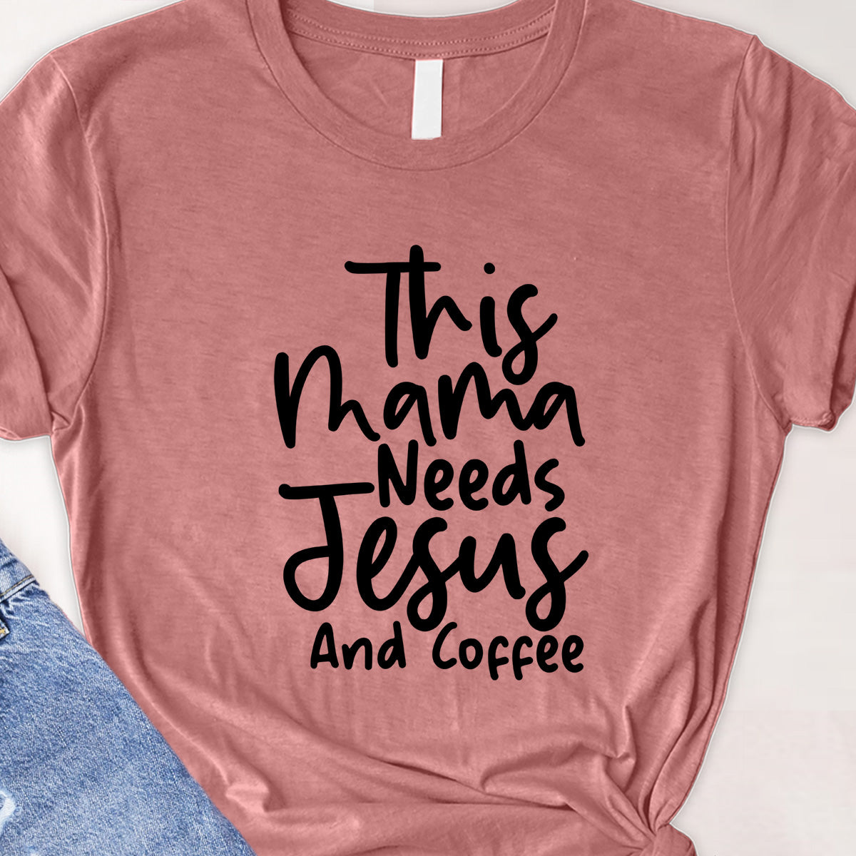 This mama needs Jesus Tee