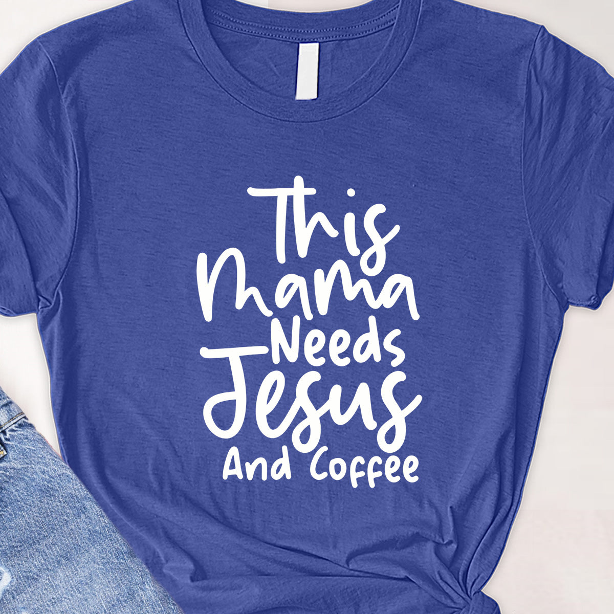 This mama needs Jesus Tee